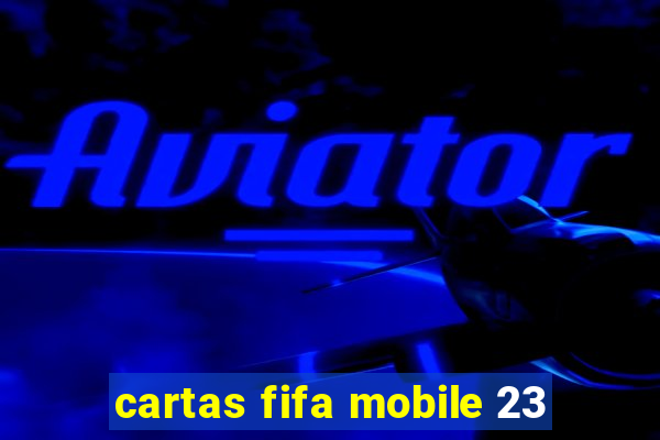 cartas fifa mobile 23